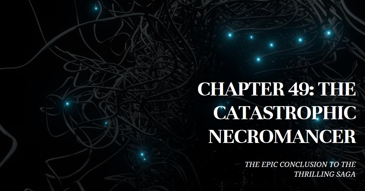 Catastrophic Necromancer Chapter 49